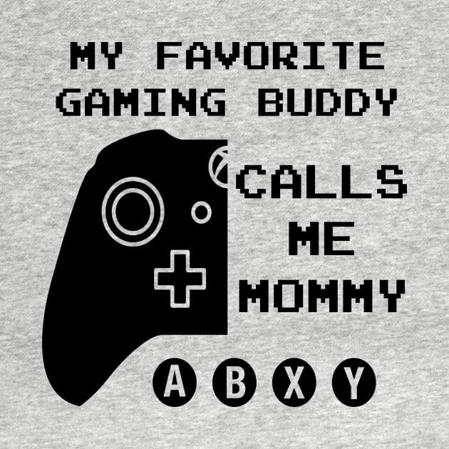 Favorite Gaming Buddy Calls Me Mommy (for Light Shirts) by LeslieMakesStuff